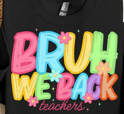 Bruh We Back *teachers*