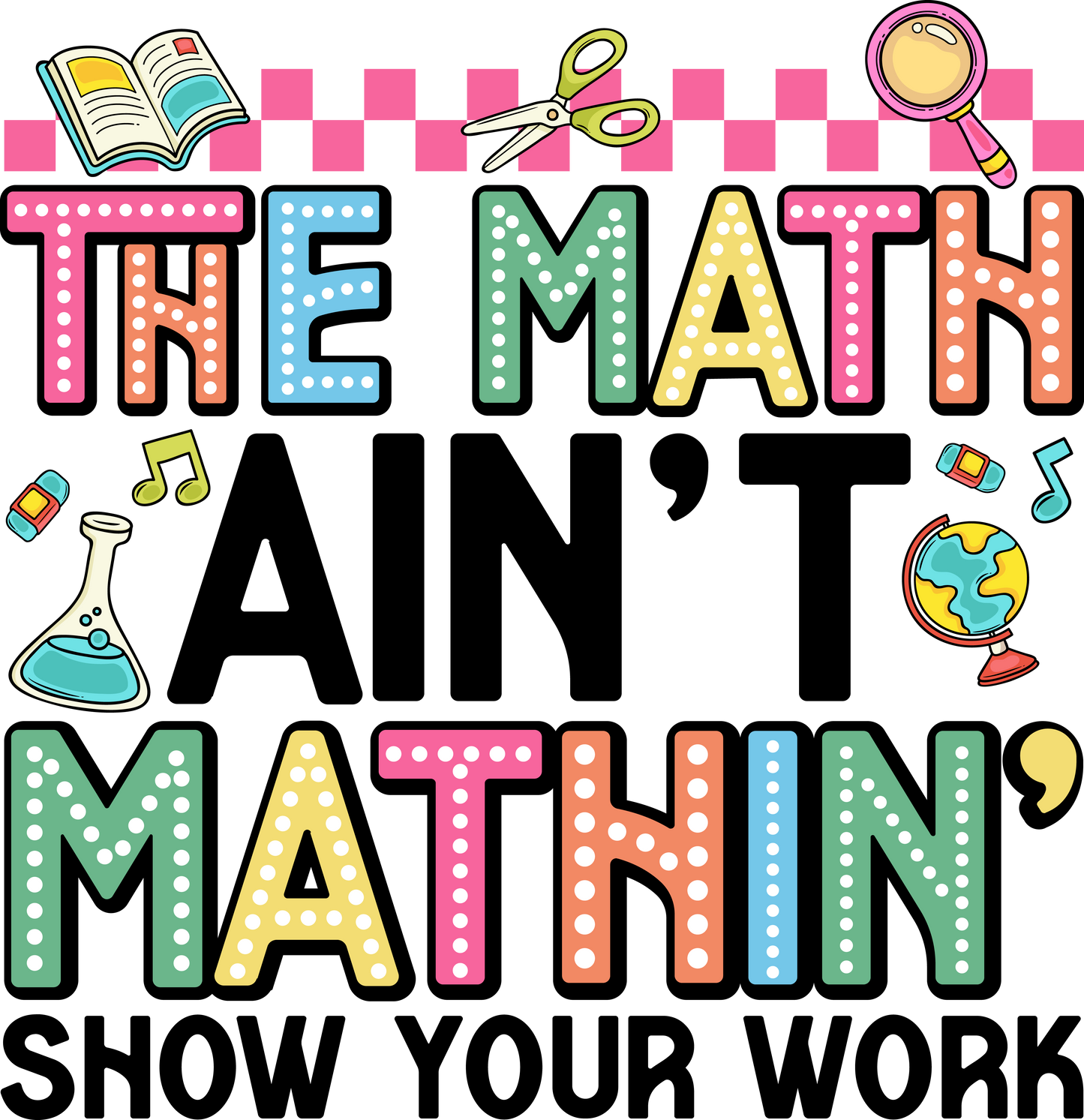 The Math Ain't Mathin'! Show Your Work