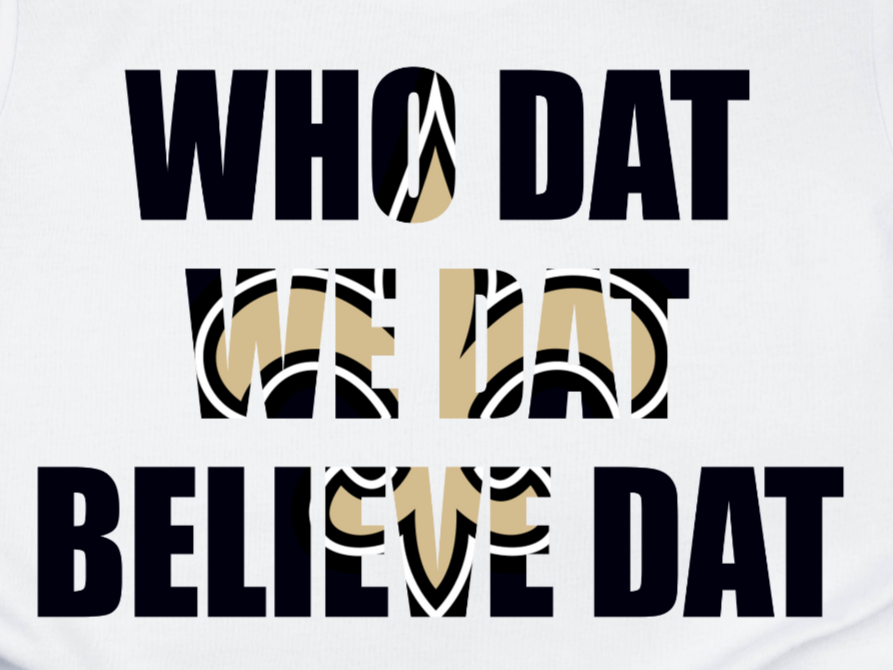 SAINTS - Who Dat We Dat Believe Dat