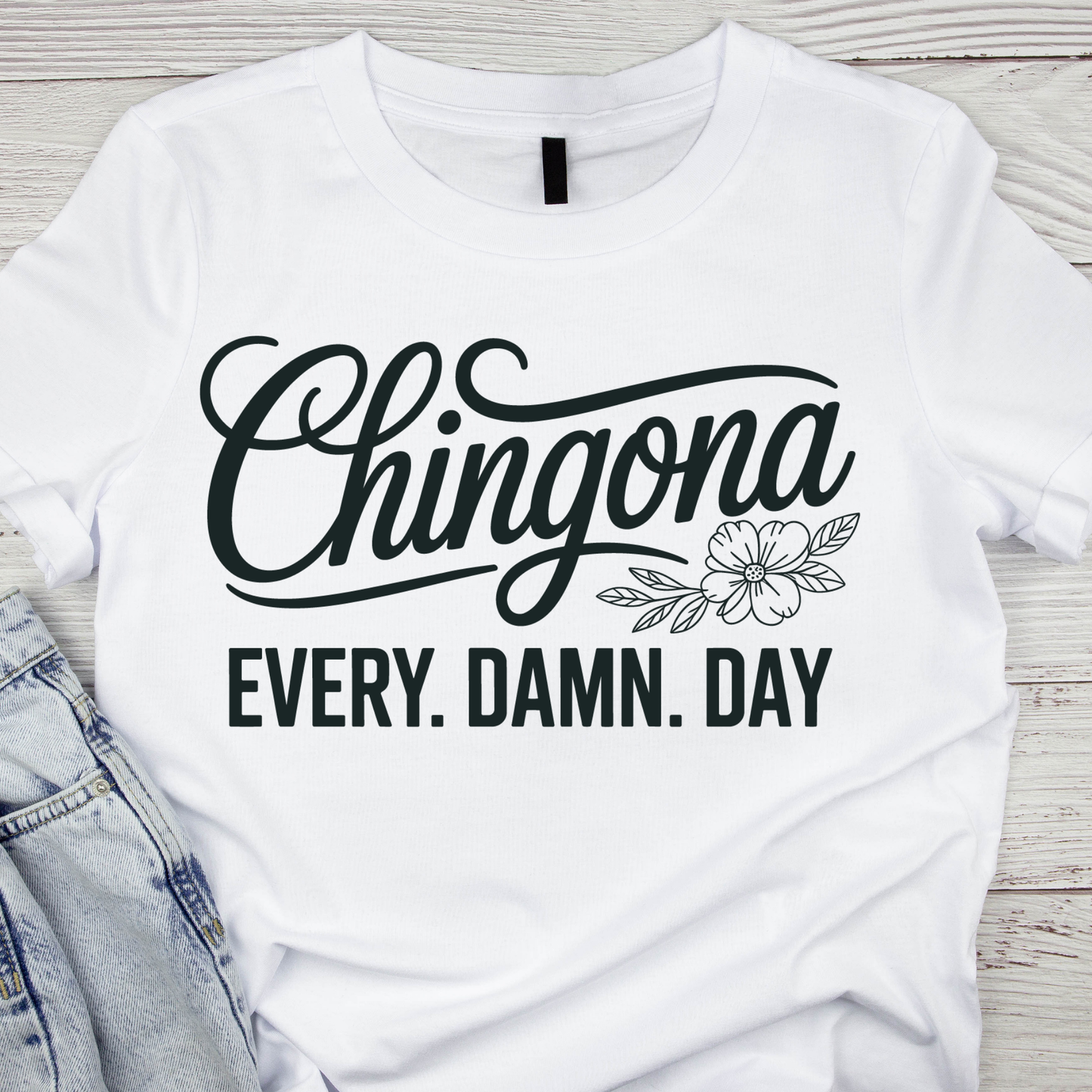 Chingona. EVERY. DAMN. DAY.