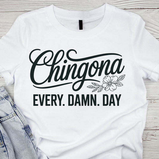 Chingona. EVERY. DAMN. DAY.
