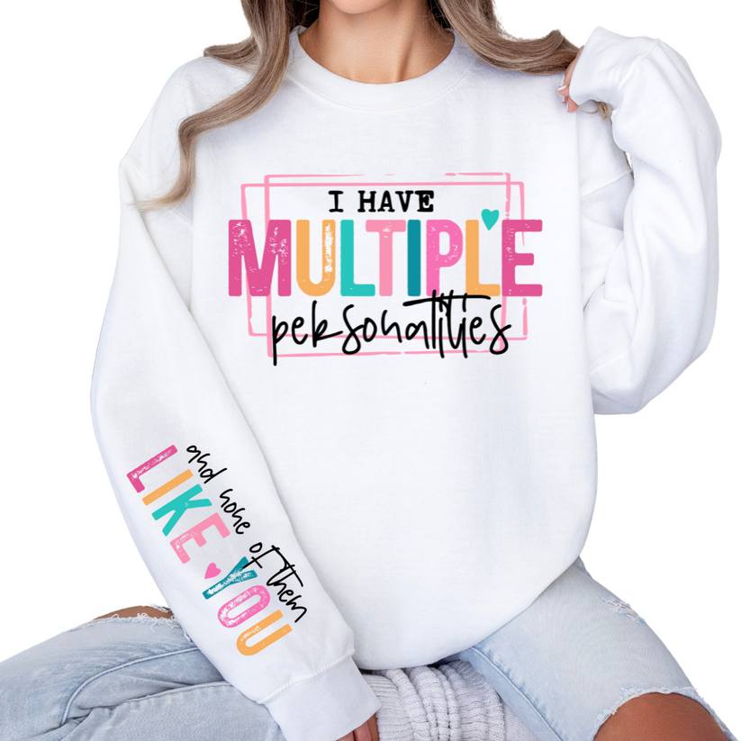 I Have Multiple Personalities....and none of them like you!