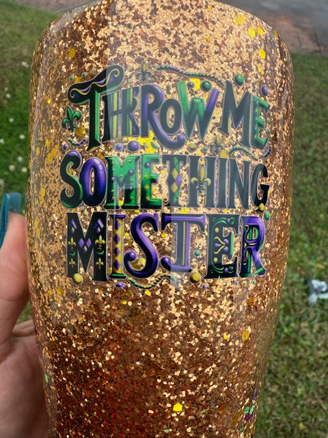 RTS - 32oz "Throw Me Something Mister."