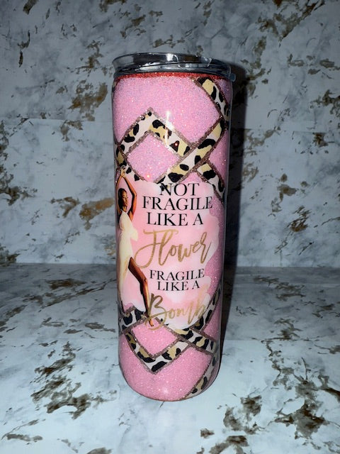 Tumbler - 20oz Not Fragile Like a Flower Tumbler
