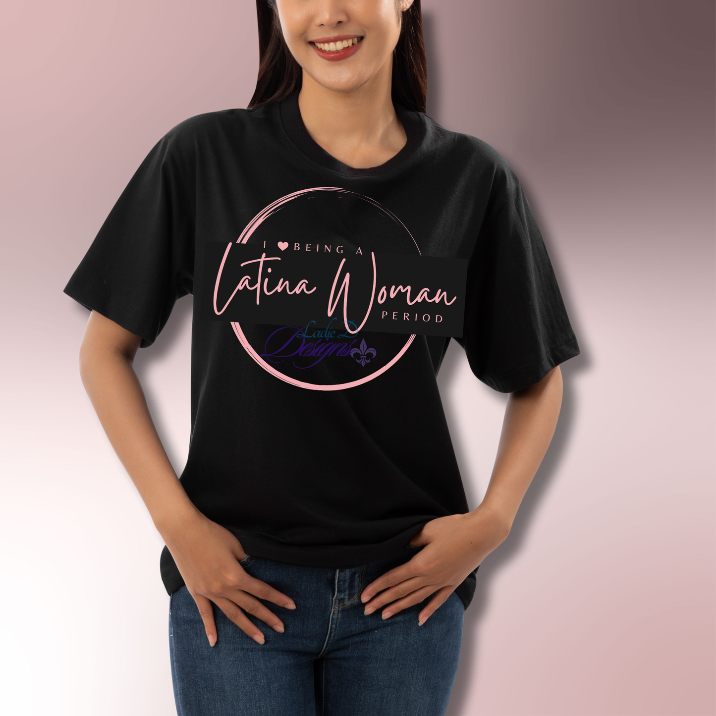 I Love Being a Latina Woman Period - Pink