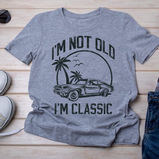 I'm Not Old... I'm Classic