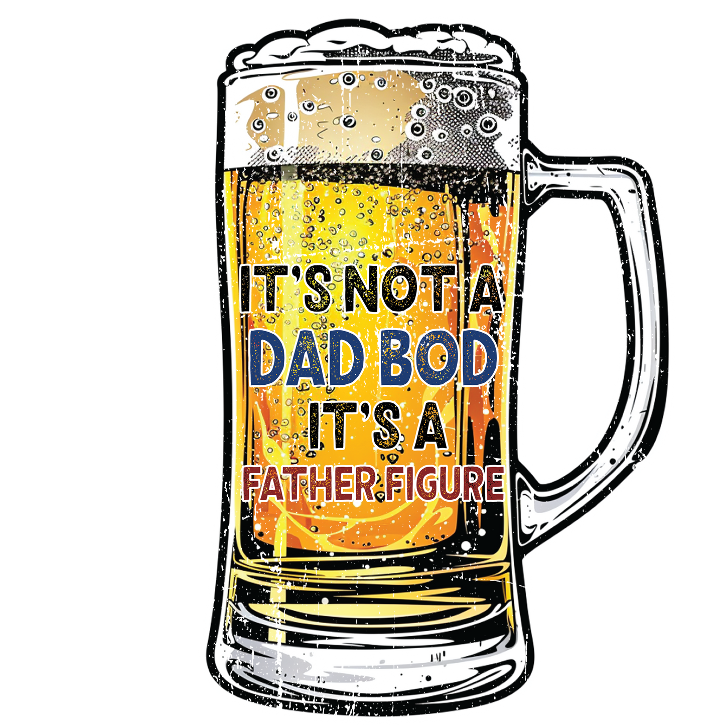 Beer - It's Not a Dad Bod, It's a Father Figure