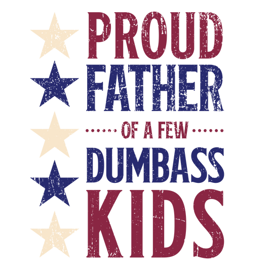 Proud Father of a Few Dumbass Kids