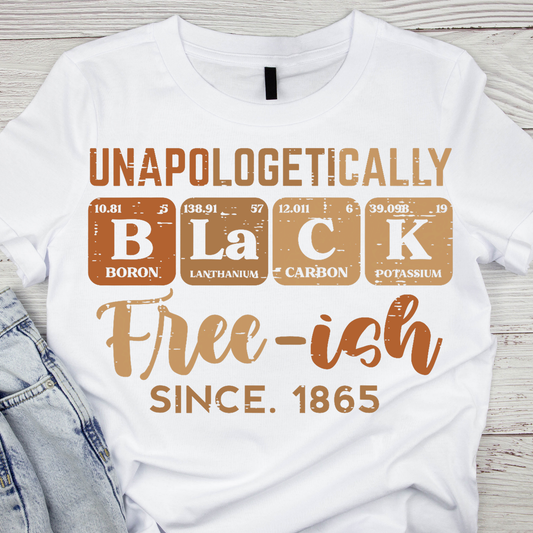Unapologetically Black ~ Freeish Since 1865 - Destressed